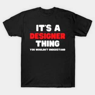 It's A Designer Thing You Wouldn't Understand T-Shirt